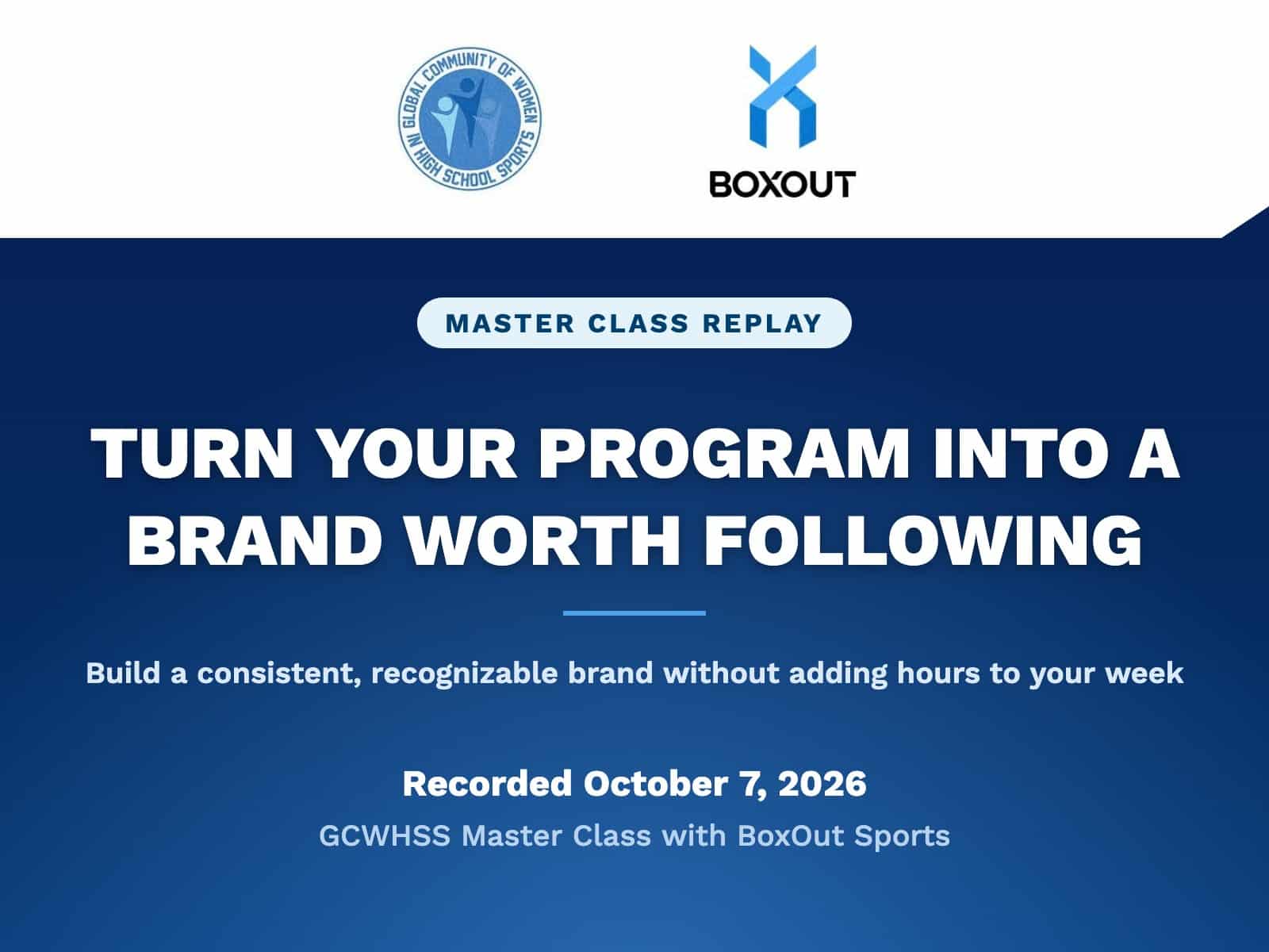 Master Class Replay: Turn Your Program Into a Brand Worth Following, a GCWHSS Master Class with BoxOut Sports, recorded October 7, 2026.